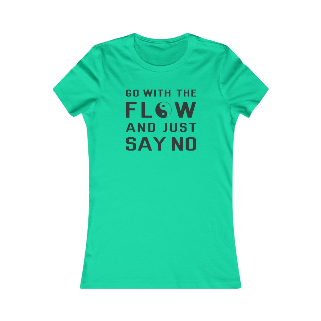 Go With The Flow And Just Say No Tee