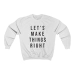 Load image into Gallery viewer, Let&#39;s Make Things Right Sweatshirt
