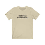 Load image into Gallery viewer, Recycle Your Greed Tee
