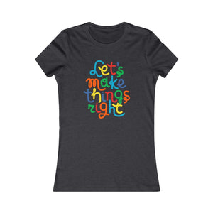 Let's Make Things Right Colorful Tee