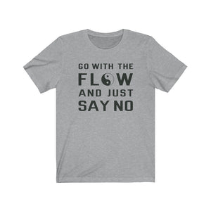 Go With The Flow And Just Say No Tee