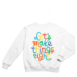 Let's Make Things Right Sweatshirt